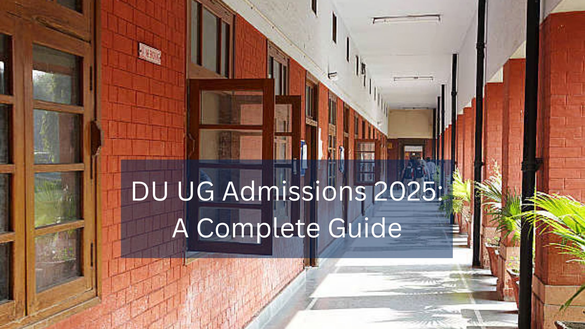 DU UG Admissions 2025: A Complete Guide for Aspiring Students